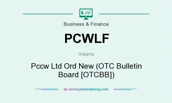 What does PCWLF mean? It stands for Pccw Ltd Ord New (OTC Bulletin Board [OTCBB])