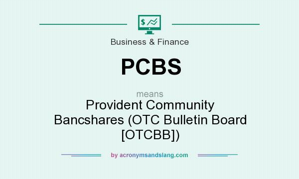 What does PCBS mean? It stands for Provident Community Bancshares (OTC Bulletin Board [OTCBB])