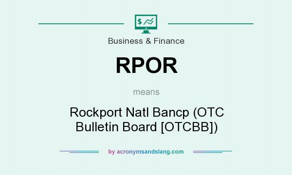 What does RPOR mean? It stands for Rockport Natl Bancp (OTC Bulletin Board [OTCBB])