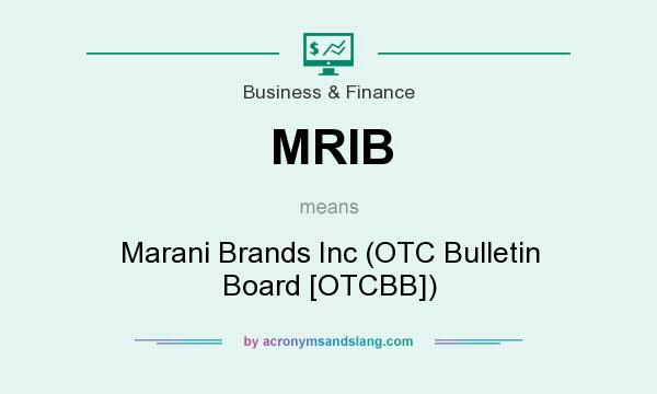 What does MRIB mean? It stands for Marani Brands Inc (OTC Bulletin Board [OTCBB])