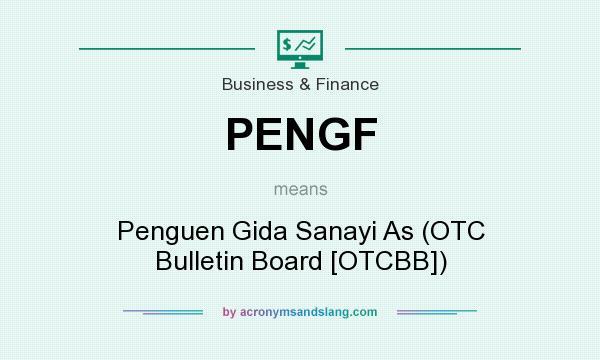What does PENGF mean? It stands for Penguen Gida Sanayi As (OTC Bulletin Board [OTCBB])