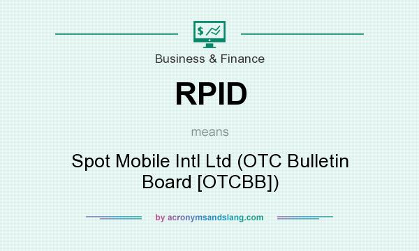What does RPID mean? It stands for Spot Mobile Intl Ltd (OTC Bulletin Board [OTCBB])