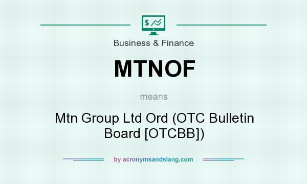 What does MTNOF mean? It stands for Mtn Group Ltd Ord (OTC Bulletin Board [OTCBB])