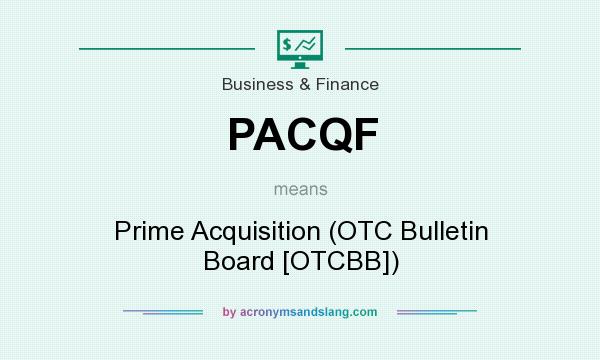 What does PACQF mean? It stands for Prime Acquisition (OTC Bulletin Board [OTCBB])