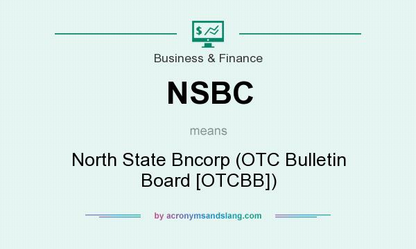 What does NSBC mean? It stands for North State Bncorp (OTC Bulletin Board [OTCBB])