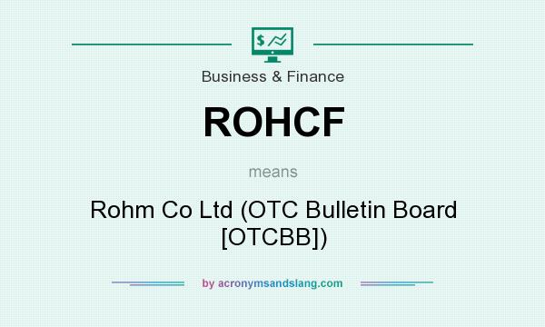 What does ROHCF mean? It stands for Rohm Co Ltd (OTC Bulletin Board [OTCBB])