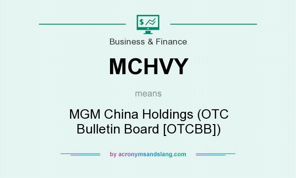 What does MCHVY mean? It stands for MGM China Holdings (OTC Bulletin Board [OTCBB])