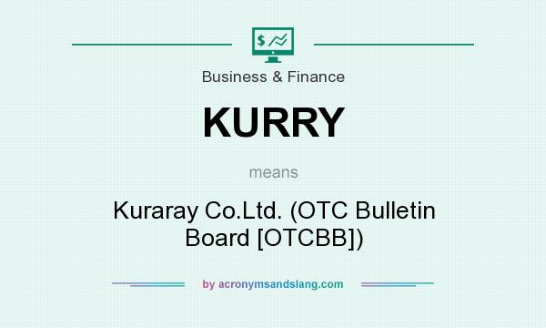 What does KURRY mean? It stands for Kuraray Co.Ltd. (OTC Bulletin Board [OTCBB])