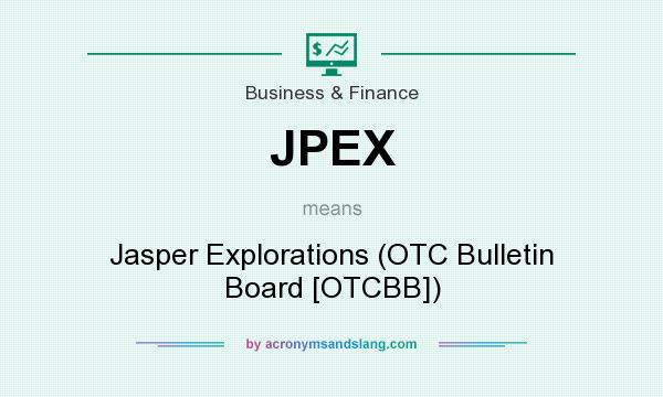 What does JPEX mean? It stands for Jasper Explorations (OTC Bulletin Board [OTCBB])