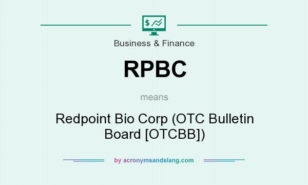 What does RPBC mean? It stands for Redpoint Bio Corp (OTC Bulletin Board [OTCBB])