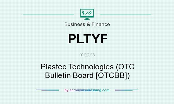 What does PLTYF mean? It stands for Plastec Technologies (OTC Bulletin Board [OTCBB])