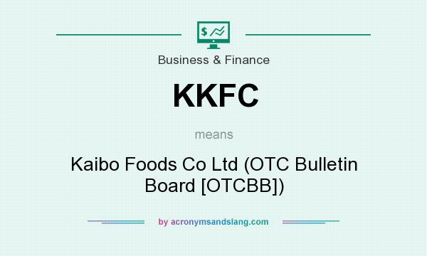 What does KKFC mean? It stands for Kaibo Foods Co Ltd (OTC Bulletin Board [OTCBB])