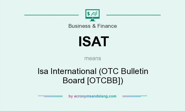 What does ISAT mean? It stands for Isa International (OTC Bulletin Board [OTCBB])