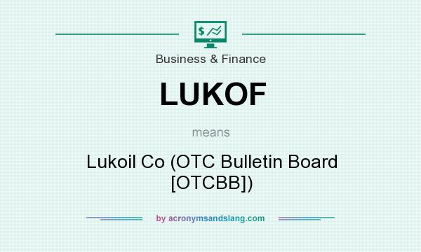 What does LUKOF mean? It stands for Lukoil Co (OTC Bulletin Board [OTCBB])
