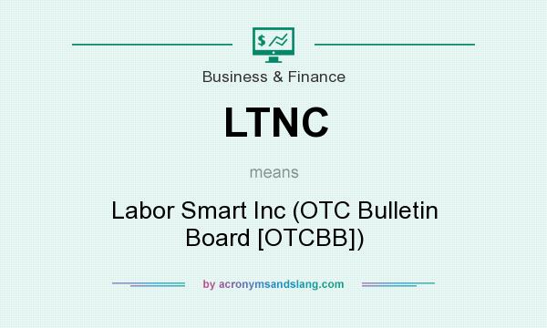 What does LTNC mean? It stands for Labor Smart Inc (OTC Bulletin Board [OTCBB])