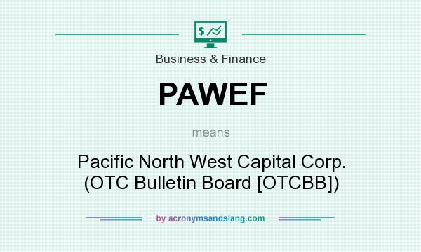 What does PAWEF mean? It stands for Pacific North West Capital Corp. (OTC Bulletin Board [OTCBB])