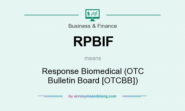 What does RPBIF mean? It stands for Response Biomedical (OTC Bulletin Board [OTCBB])