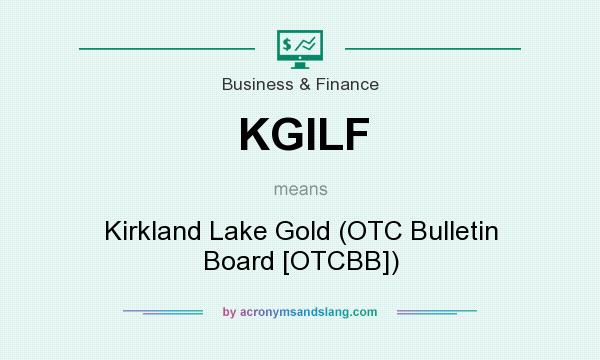 What does KGILF mean? It stands for Kirkland Lake Gold (OTC Bulletin Board [OTCBB])