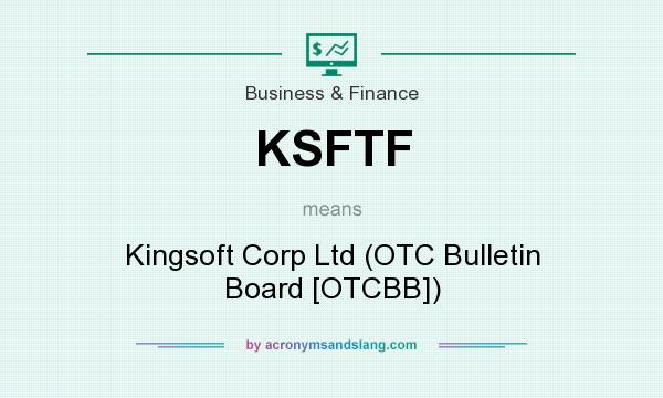 What does KSFTF mean? It stands for Kingsoft Corp Ltd (OTC Bulletin Board [OTCBB])