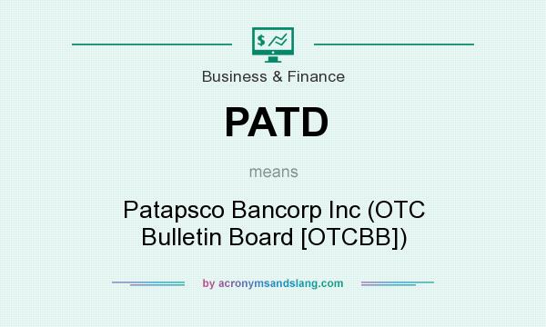 What does PATD mean? It stands for Patapsco Bancorp Inc (OTC Bulletin Board [OTCBB])