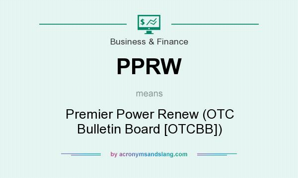 What does PPRW mean? It stands for Premier Power Renew (OTC Bulletin Board [OTCBB])