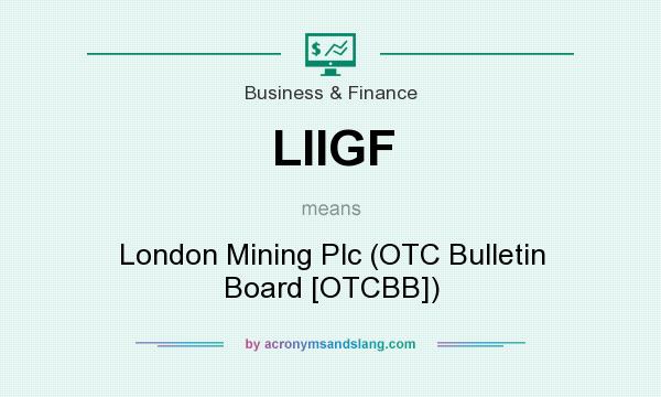 What does LIIGF mean? It stands for London Mining Plc (OTC Bulletin Board [OTCBB])