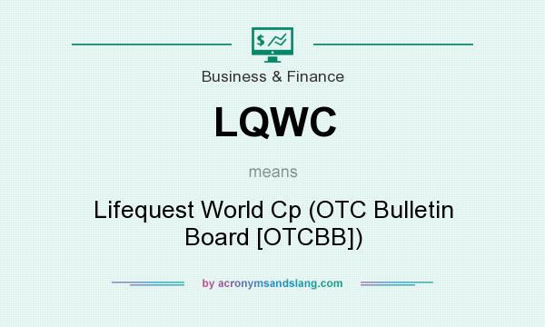 What does LQWC mean? It stands for Lifequest World Cp (OTC Bulletin Board [OTCBB])
