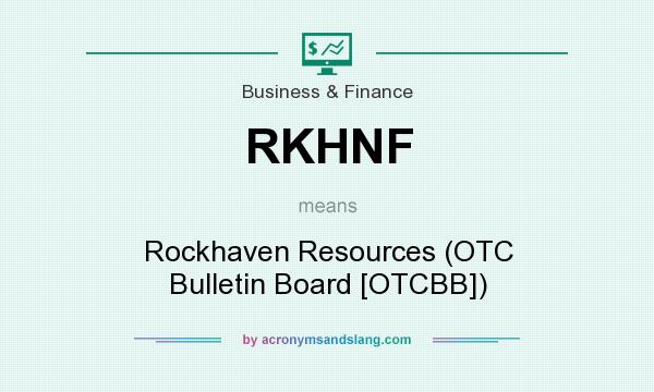 What does RKHNF mean? It stands for Rockhaven Resources (OTC Bulletin Board [OTCBB])