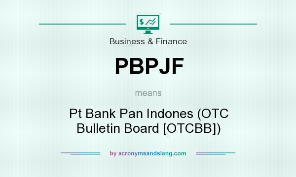 What does PBPJF mean? It stands for Pt Bank Pan Indones (OTC Bulletin Board [OTCBB])