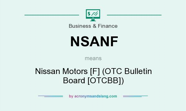What does NSANF mean? It stands for Nissan Motors [F] (OTC Bulletin Board [OTCBB])