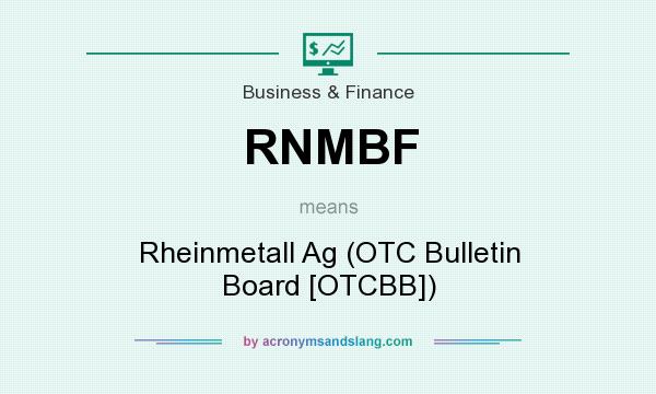 What does RNMBF mean? It stands for Rheinmetall Ag (OTC Bulletin Board [OTCBB])