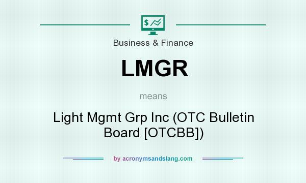 What does LMGR mean? It stands for Light Mgmt Grp Inc (OTC Bulletin Board [OTCBB])