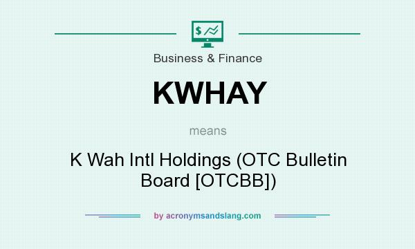 What does KWHAY mean? It stands for K Wah Intl Holdings (OTC Bulletin Board [OTCBB])