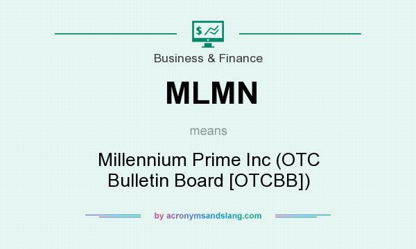 What does MLMN mean? It stands for Millennium Prime Inc (OTC Bulletin Board [OTCBB])
