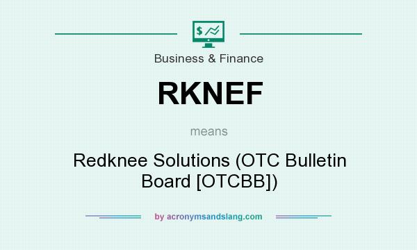 What does RKNEF mean? It stands for Redknee Solutions (OTC Bulletin Board [OTCBB])