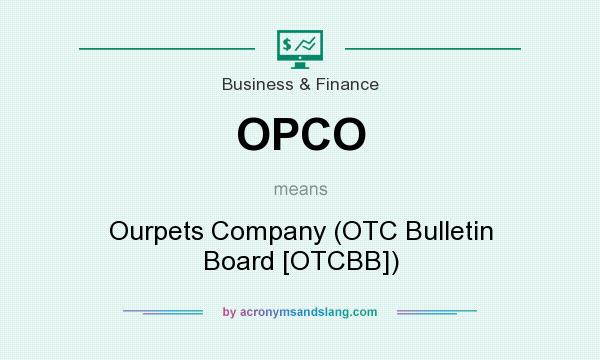 What does OPCO mean? It stands for Ourpets Company (OTC Bulletin Board [OTCBB])