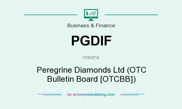 What does PGDIF mean? It stands for Peregrine Diamonds Ltd (OTC Bulletin Board [OTCBB])