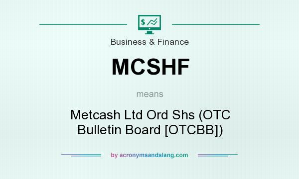 What does MCSHF mean? It stands for Metcash Ltd Ord Shs (OTC Bulletin Board [OTCBB])
