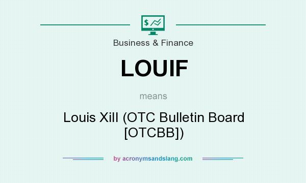 What does LOUIF mean? It stands for Louis XiII (OTC Bulletin Board [OTCBB])