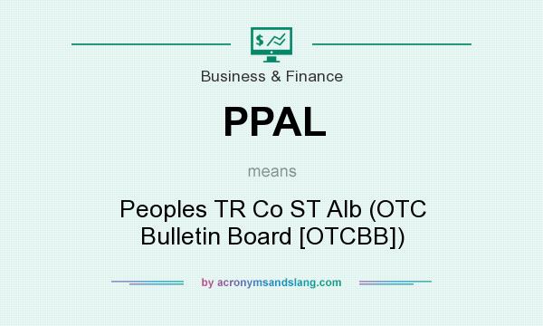 What does PPAL mean? It stands for Peoples TR Co ST Alb (OTC Bulletin Board [OTCBB])