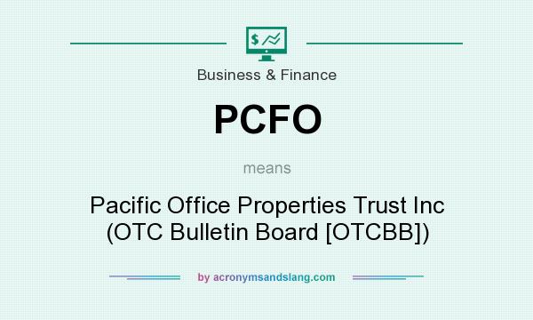 What does PCFO mean? It stands for Pacific Office Properties Trust Inc (OTC Bulletin Board [OTCBB])