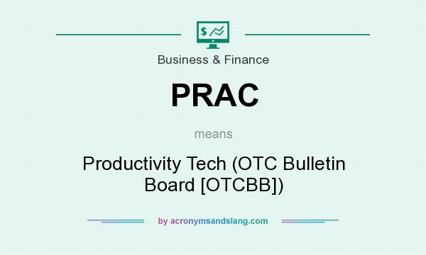 What does PRAC mean? It stands for Productivity Tech (OTC Bulletin Board [OTCBB])