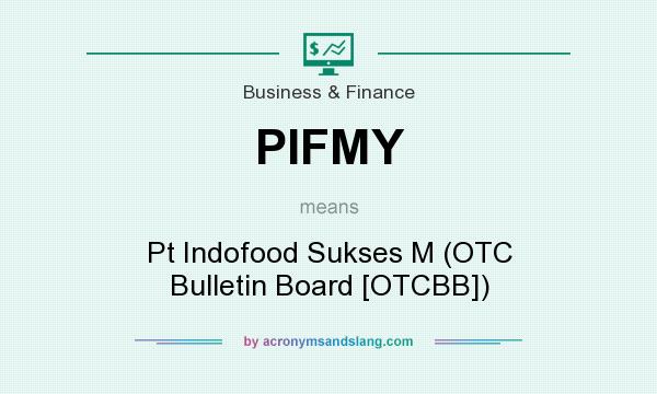 What does PIFMY mean? It stands for Pt Indofood Sukses M (OTC Bulletin Board [OTCBB])