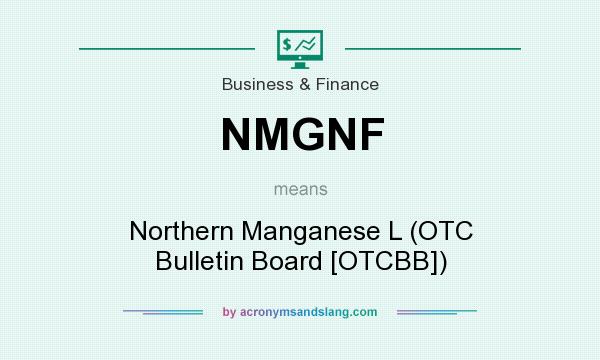 What does NMGNF mean? It stands for Northern Manganese L (OTC Bulletin Board [OTCBB])