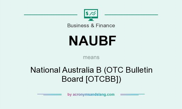 What does NAUBF mean? It stands for National Australia B (OTC Bulletin Board [OTCBB])