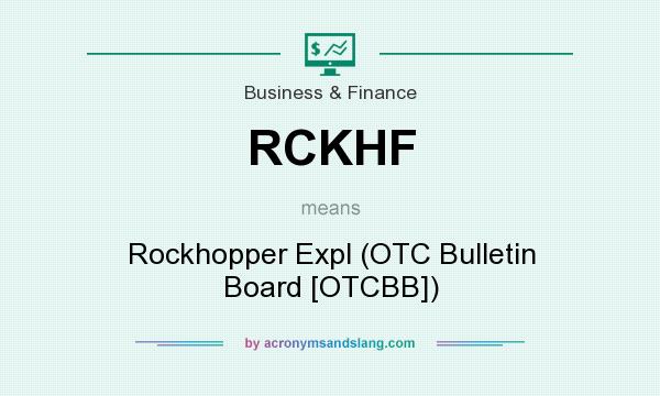 What does RCKHF mean? It stands for Rockhopper Expl (OTC Bulletin Board [OTCBB])
