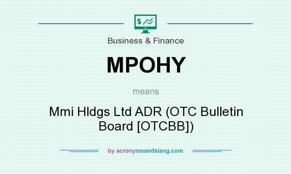 What does MPOHY mean? It stands for Mmi Hldgs Ltd ADR (OTC Bulletin Board [OTCBB])