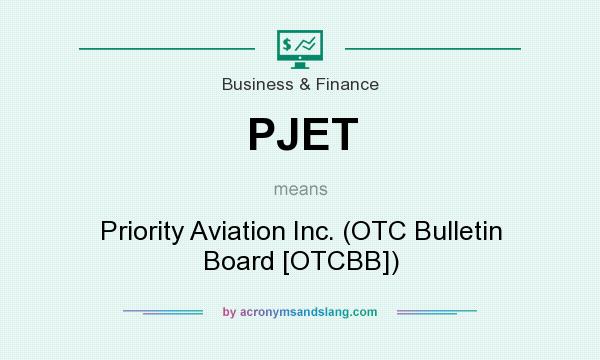 What does PJET mean? It stands for Priority Aviation Inc. (OTC Bulletin Board [OTCBB])