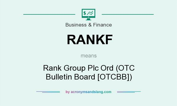 What does RANKF mean? It stands for Rank Group Plc Ord (OTC Bulletin Board [OTCBB])