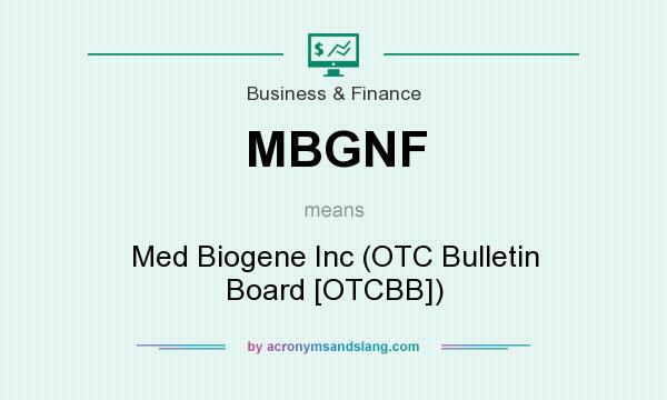What does MBGNF mean? It stands for Med Biogene Inc (OTC Bulletin Board [OTCBB])